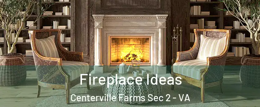 Fireplace Ideas Centerville Farms Sec 2 - VA