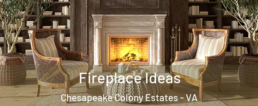Fireplace Ideas Chesapeake Colony Estates - VA