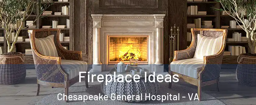 Fireplace Ideas Chesapeake General Hospital - VA