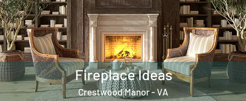 Fireplace Ideas Crestwood Manor - VA