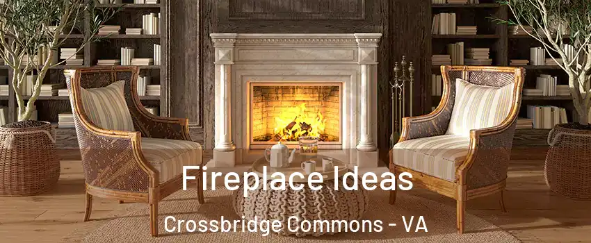 Fireplace Ideas Crossbridge Commons - VA