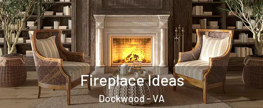 Fireplace Ideas Dockwood - VA