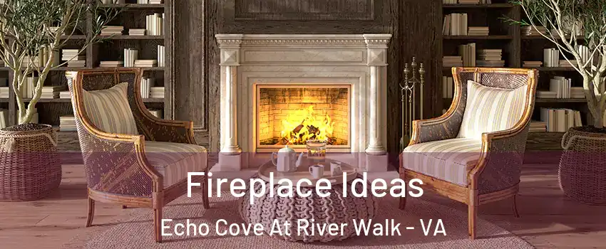 Fireplace Ideas Echo Cove At River Walk - VA