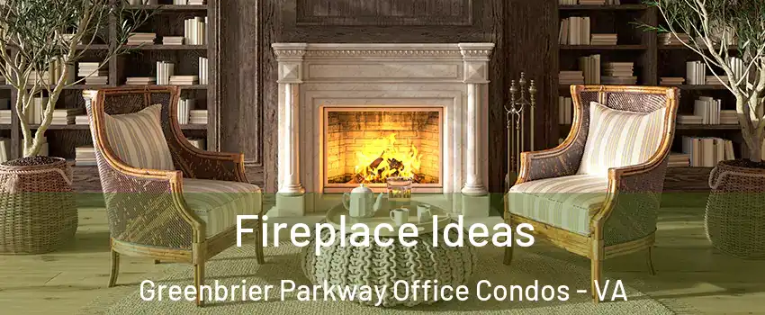 Fireplace Ideas Greenbrier Parkway Office Condos - VA