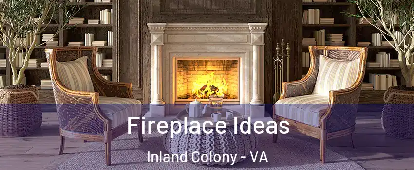 Fireplace Ideas Inland Colony - VA