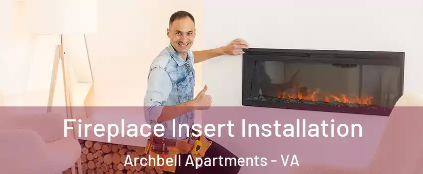 Fireplace Insert Installation Archbell Apartments - VA