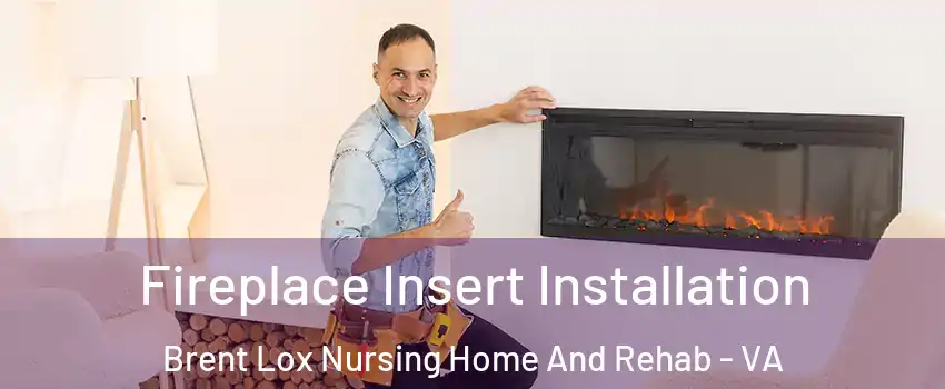 Fireplace Insert Installation Brent Lox Nursing Home And Rehab - VA