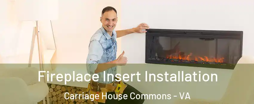 Fireplace Insert Installation Carriage House Commons - VA