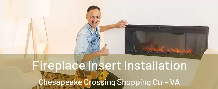 Fireplace Insert Installation Chesapeake Crossing Shopping Ctr - VA