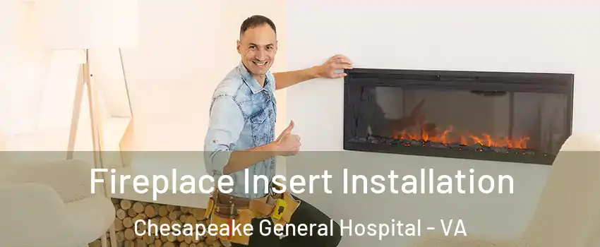 Fireplace Insert Installation Chesapeake General Hospital - VA