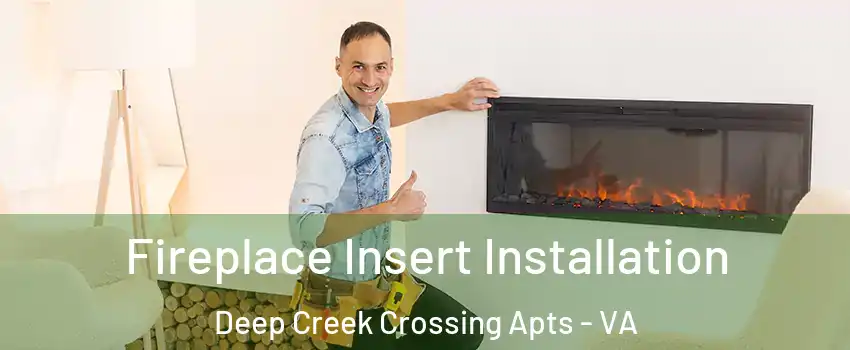 Fireplace Insert Installation Deep Creek Crossing Apts - VA