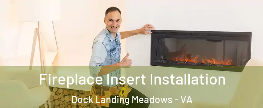 Fireplace Insert Installation Dock Landing Meadows - VA
