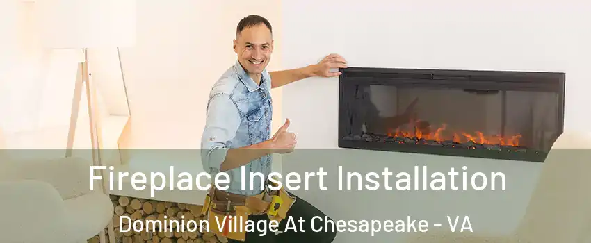 Fireplace Insert Installation Dominion Village At Chesapeake - VA