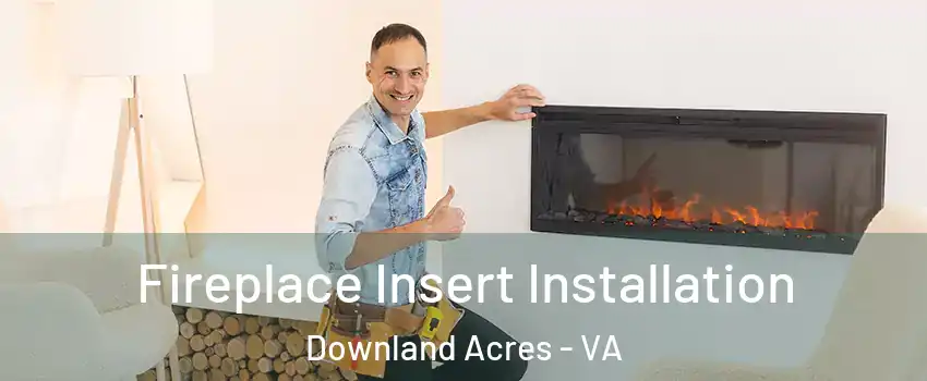 Fireplace Insert Installation Downland Acres - VA