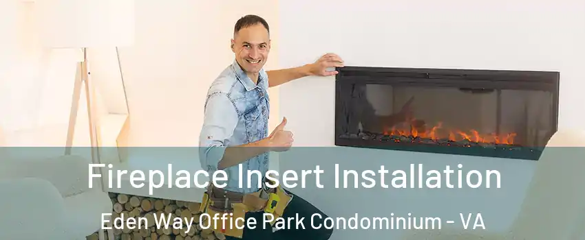Fireplace Insert Installation Eden Way Office Park Condominium - VA