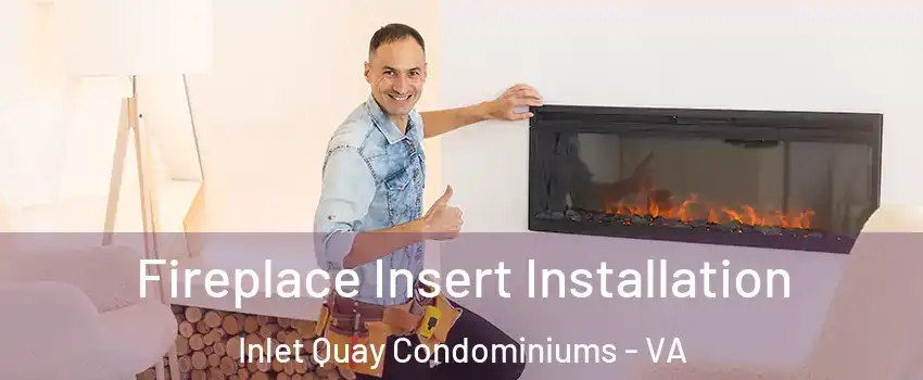 Fireplace Insert Installation Inlet Quay Condominiums - VA