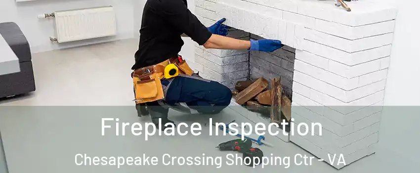 Fireplace Inspection Chesapeake Crossing Shopping Ctr - VA