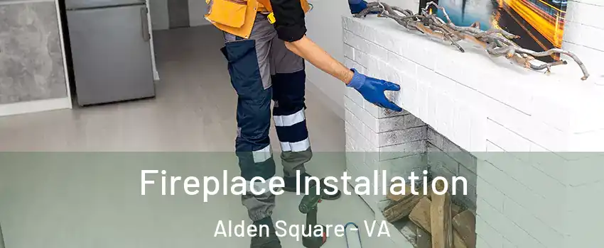 Fireplace Installation Alden Square - VA