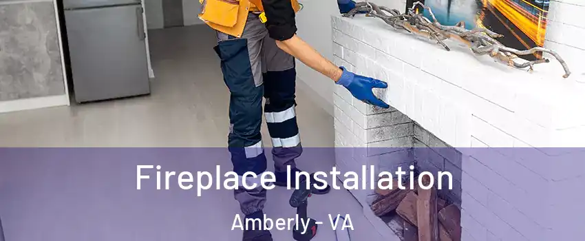 Fireplace Installation Amberly - VA