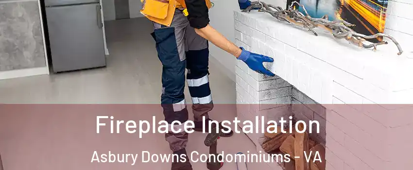 Fireplace Installation Asbury Downs Condominiums - VA