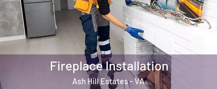 Fireplace Installation Ash Hill Estates - VA