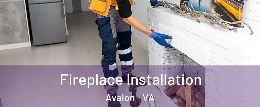 Fireplace Installation Avalon - VA