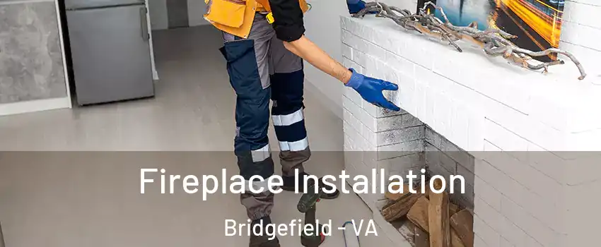 Fireplace Installation Bridgefield - VA