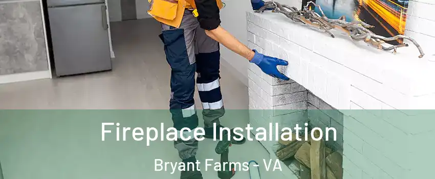 Fireplace Installation Bryant Farms - VA