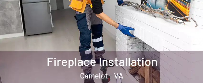 Fireplace Installation Camelot - VA
