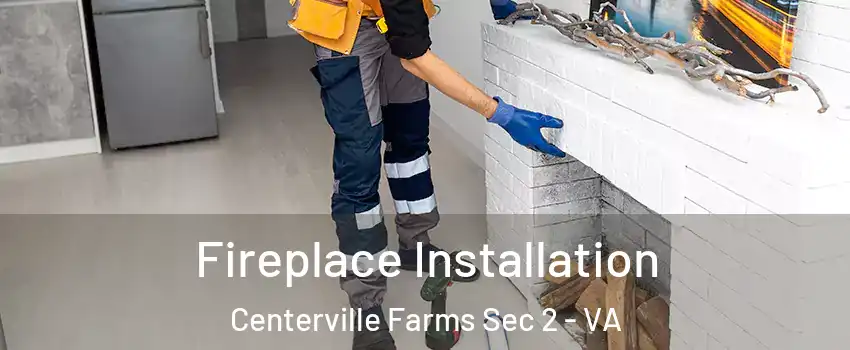 Fireplace Installation Centerville Farms Sec 2 - VA