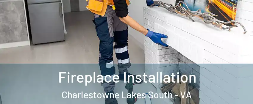 Fireplace Installation Charlestowne Lakes South - VA