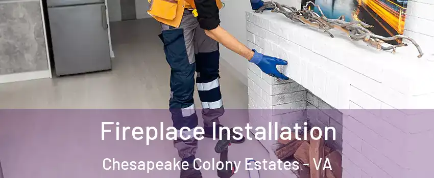Fireplace Installation Chesapeake Colony Estates - VA