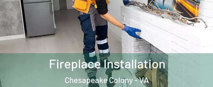 Fireplace Installation Chesapeake Colony - VA