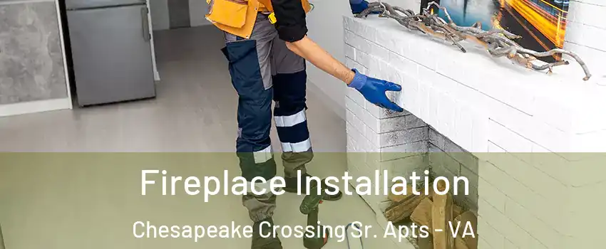 Fireplace Installation Chesapeake Crossing Sr. Apts - VA