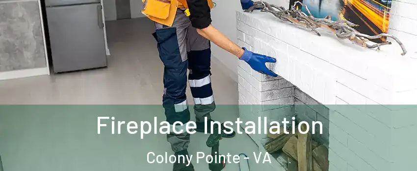 Fireplace Installation Colony Pointe - VA