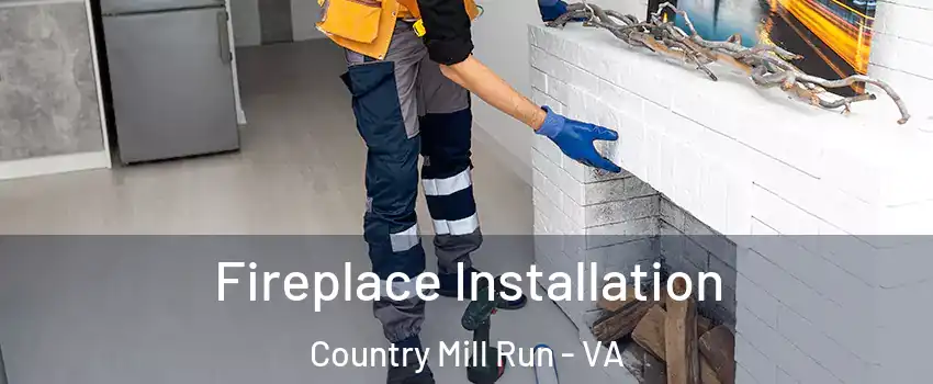 Fireplace Installation Country Mill Run - VA
