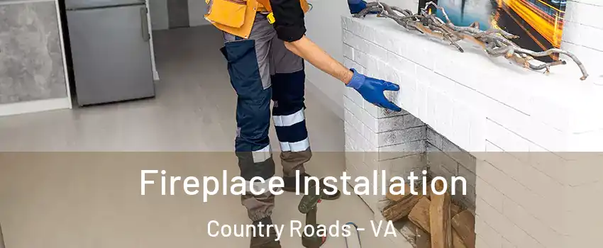 Fireplace Installation Country Roads - VA