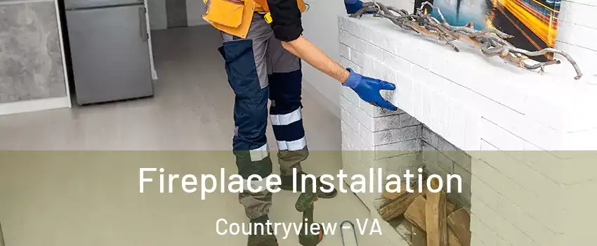 Fireplace Installation Countryview - VA