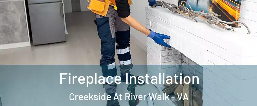 Fireplace Installation Creekside At River Walk - VA