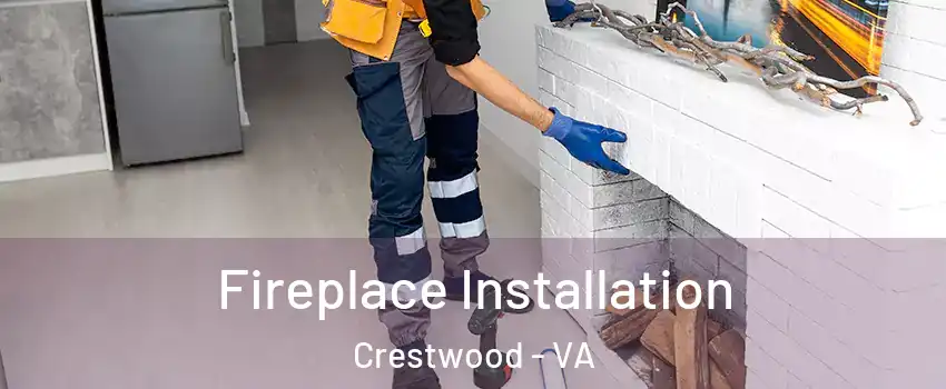 Fireplace Installation Crestwood - VA