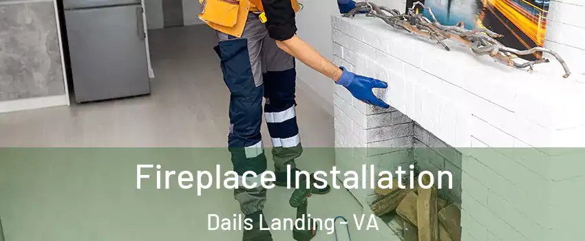 Fireplace Installation Dails Landing - VA