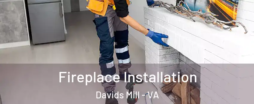 Fireplace Installation Davids Mill - VA