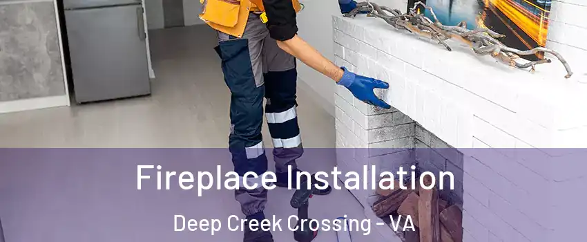 Fireplace Installation Deep Creek Crossing - VA