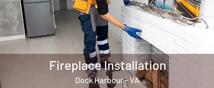 Fireplace Installation Dock Harbour - VA