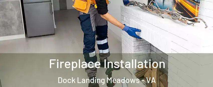 Fireplace Installation Dock Landing Meadows - VA