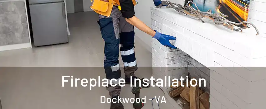 Fireplace Installation Dockwood - VA
