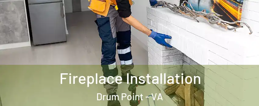 Fireplace Installation Drum Point - VA