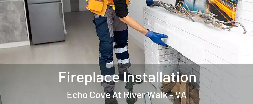 Fireplace Installation Echo Cove At River Walk - VA