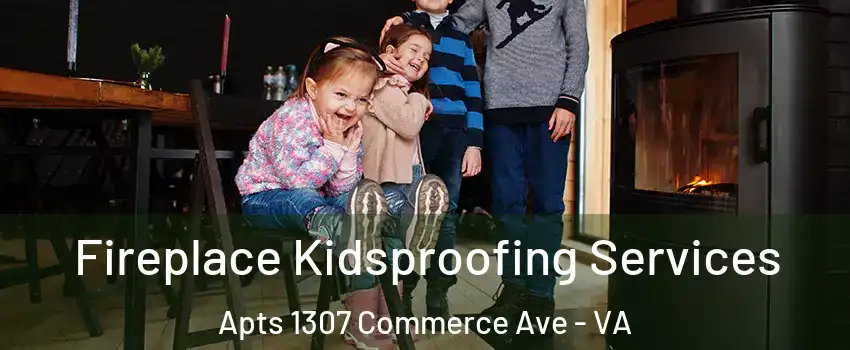 Fireplace Kidsproofing Services Apts 1307 Commerce Ave - VA
