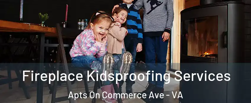 Fireplace Kidsproofing Services Apts On Commerce Ave - VA